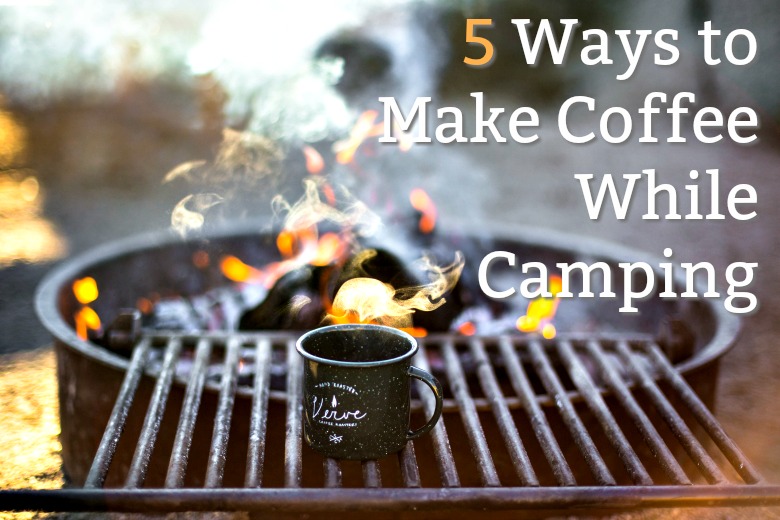 How to Make Coffee While Camping: 5 Different Ways