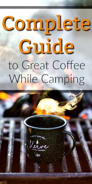 Camping Coffee: The Complete Guide to a Great Cup in the Great Outdoors