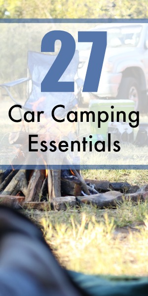 27 Car Camping Essentials: The Gear You Need to Bring for a Successful Car Camping Trip