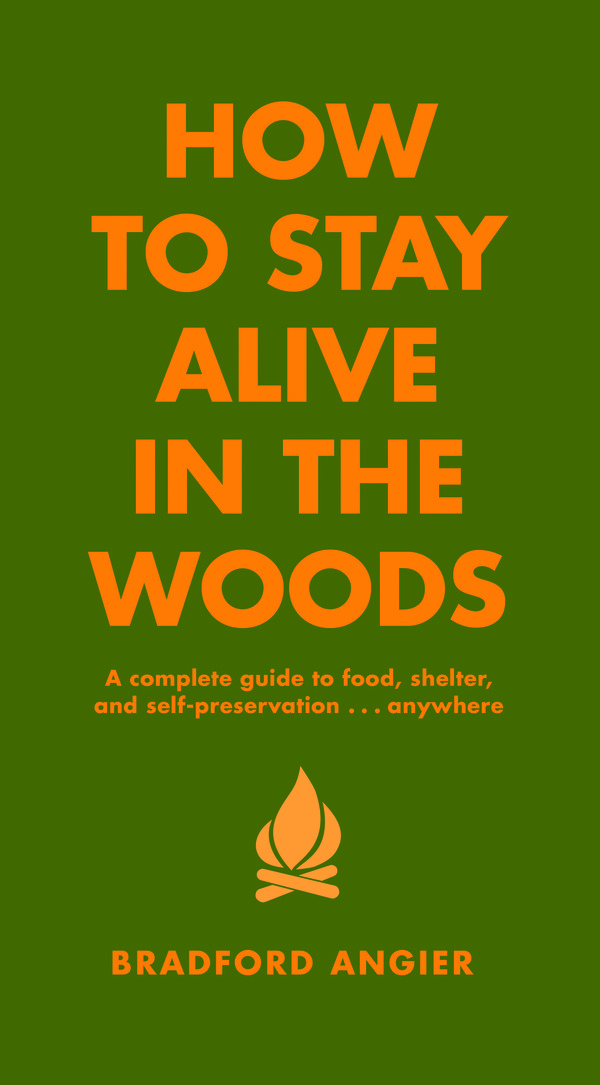 How to Stay Alive in the Woods [http://www.amazon.com/How-Stay-Alive-Woods-Self-Preservation/dp/1579122213]